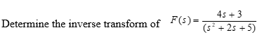 45 + 3
Determine the inverse transform of F(s)=
(s? + 2s +5)
