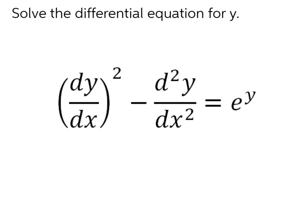 Solve the differential equation for y.
2
d²y
dy
dx.
еу
dx²
=