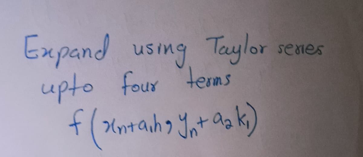 Expand using Taylor senes
upto four
terms
f( Xntaih> Ynt a k)
