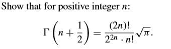 Show that for positive integer n:
(2n)!
VT.
22n . n!
Г
2
