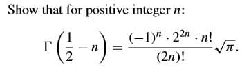 Show that for positive integer n:
(-1)" - 22n . n!
VT.
(2n)!
