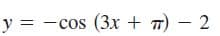 y = 7) – 2
-cos (3x +
