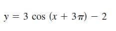 y
у%3 3 сos (x + 3п) — 2
