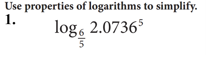 Use properties of logarithms to simplify.
1.
log, 2.07365
5
