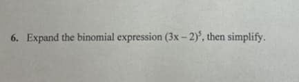 6. Expand the binomial expression (3x-2)', then simplify.
