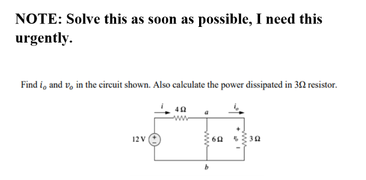 NOTE: Solve this as soon as possible, I need this
urgently.
Find i, and v, in the circuit shown. Also calculate the power dissipated in 32 resistor.
a
ww
12 V
60 % {30
b
ww
