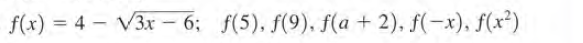 f(x) = 4 – V3x – 6; f(5), f(9), f(a + 2), f(-x), f(x²)
