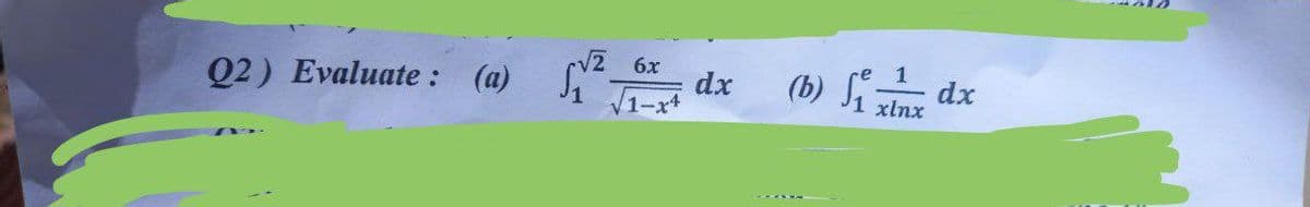 Q2) Evaluate : (a)
6x
√√1-x+
dx
(b) Stdx
xlnx