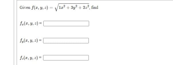 Given f(r, y, z) = v
1a? + 3y? + 2z2, find
%3D
f-(r, y, z) = |
f,(x, y, z) =
f-(x, y, z) = [

