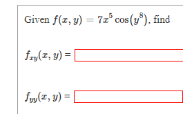Given f(z, y) = 7z" cos (y"), find
%3D
fzy(z, y) = [
fyy(T, y) = [
