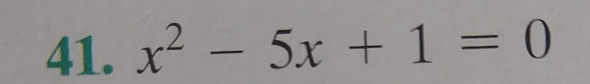 41. x² – 5x + 1 = 0
