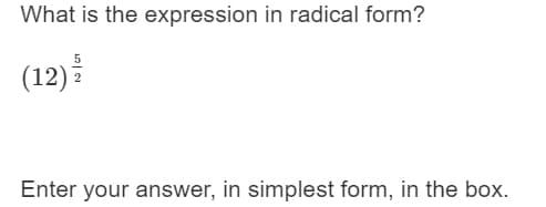 What is the expression in radical form?
(12)
Enter your answer, in simplest form, in the box.

