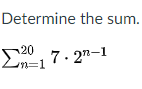 Determine the sum.
20
Ln=1
