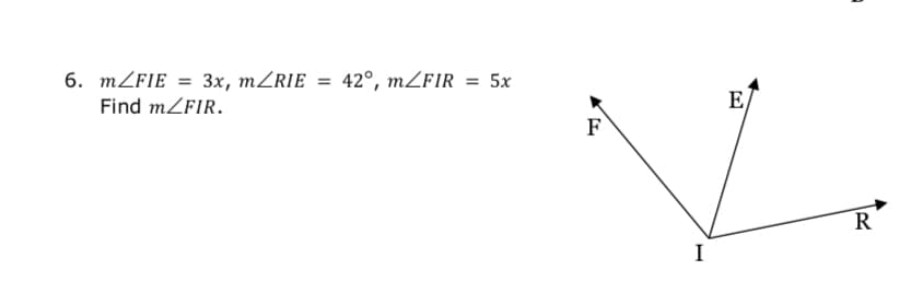 6. MZFIE = 3x, MZRIE = 42°, MZFIR
Find mZFIR.
5x
%3D
E
F
R
I
