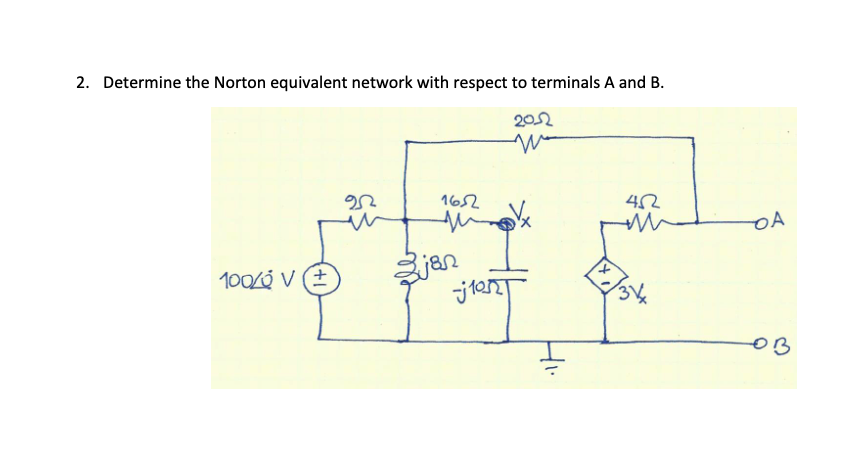 2. Determine the Norton equivalent network with respect to terminals A and B.
202
1652
42
Žjan
100/0 V (E
Hi.
