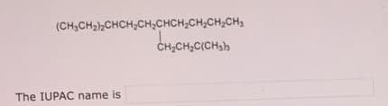 (CH,CH2),CHCH-CH,CHCH;CH,CH2CH,
CH,CH,C(CH,h
The IUPAC name is
