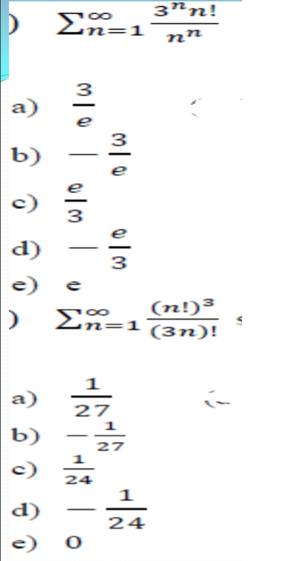 3"n!
Σ
n=1
nn
3
a)
e
b)
d)
3
e)
(n!)³
n=1 (3m)!
Σ
1
a)
27
1
b)
27
c)
24
1
d)
24
e)
|
