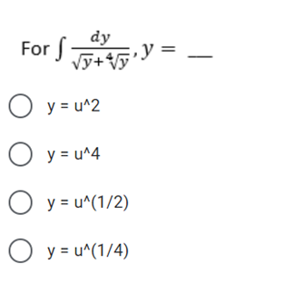 dy
For f
y =
O y = u^2
O y = u^4
O y = u^(1/2)
O y = u^(1/4)
