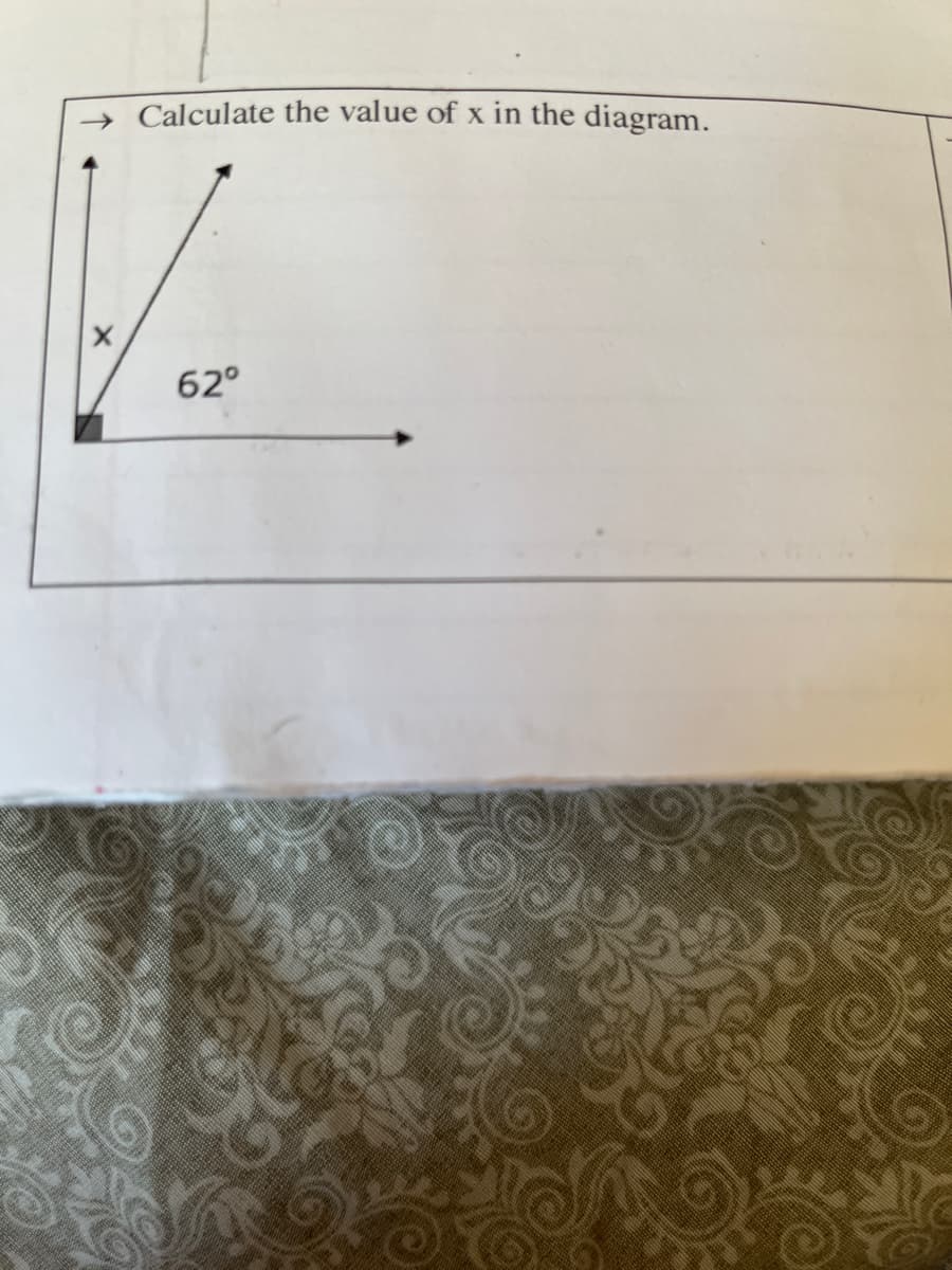 X
Calculate the value of x in the diagram.
62°