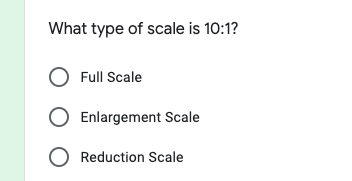 What type of scale is 10:1?
O Full Scale
Enlargement Scale
O Reduction Scale
