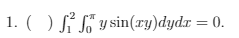1. ( )Ly sin(xy)dydr = 0.
