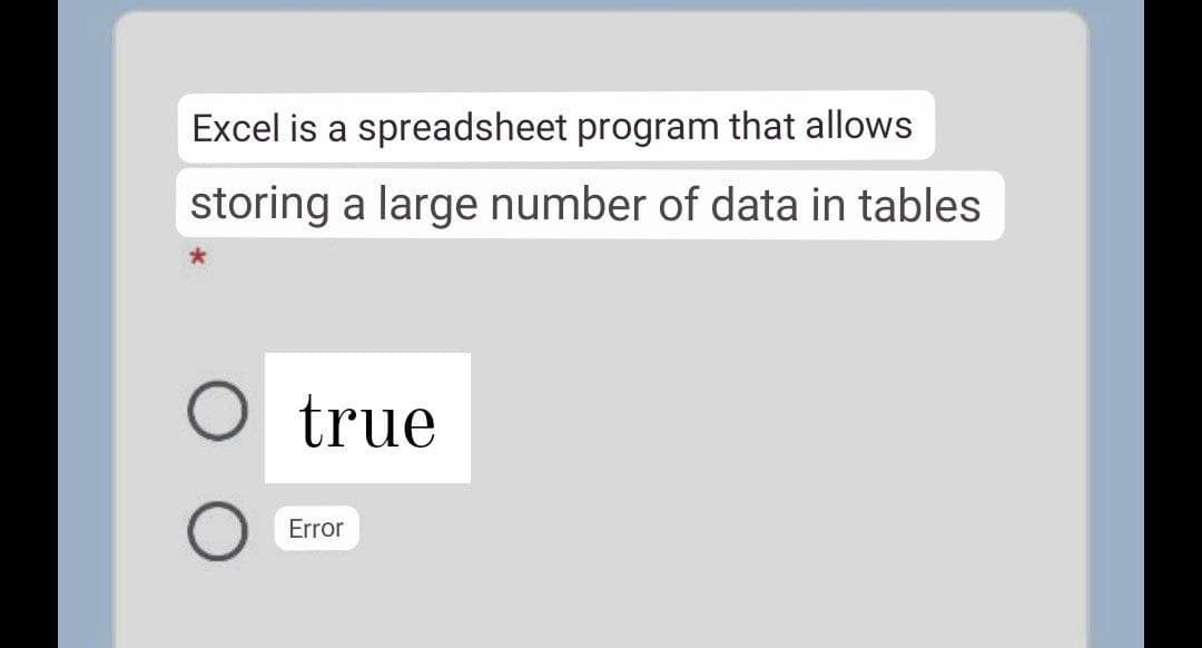 Excel is a spreadsheet program that allows
storing a large number of data in tables
true
Error

