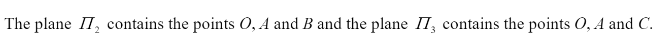 The plane II, contains the points 0, A and B and the plane II, contains the points O, A and C.
2
