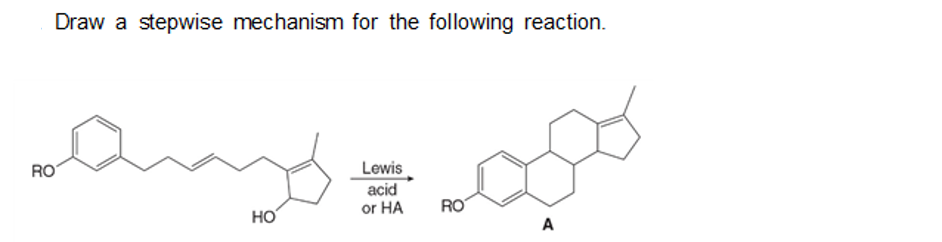 Draw a stepwise mechanism for the following reaction.
RO
Crazy.
Lewis
acid
or HA
ago
HO
A
RO