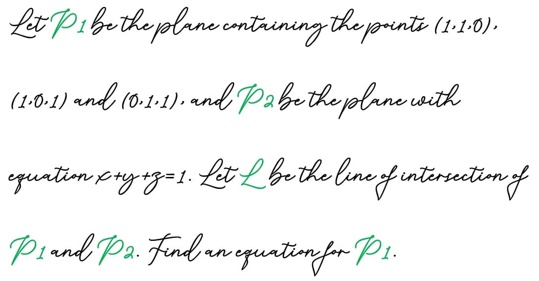 Lit Pibrithe plane comtrining the yorinte (1-1:0).
(1:6-1) and (0-1-1)- and Pabethe plane isith
epurton pryrg=1. Lit Lbe the line f intersection f
Piand Pa. Find aa equrtimfr- P1.
