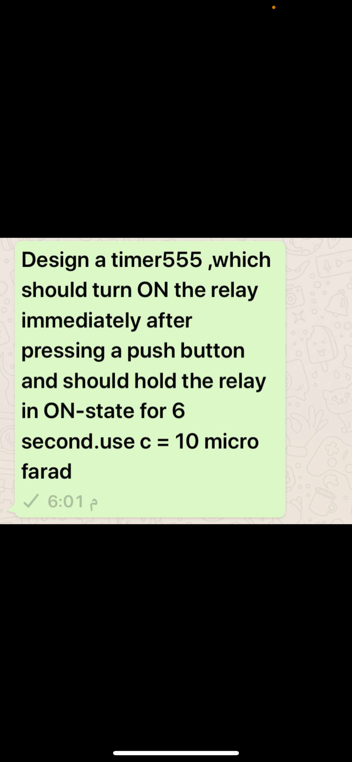 Design a timer555 ,which
should turn ON the relay
immediately after
pressing a push button
and should hold the relay
in ON-state for 6
second.use c = 10 micro
farad
v 6:01 p

