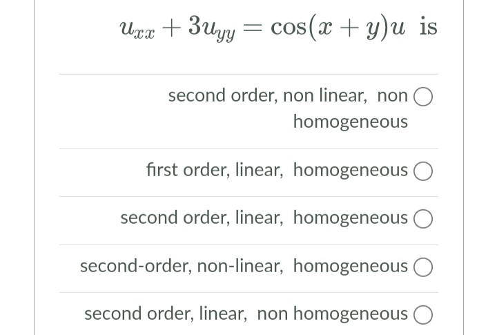 Ura + 3uyy = cos(x + y)u is
= COS(X
second order, non linear, non
homogeneous
first order, linear, homogeneous
second order, linear, homogeneous O
second-order, non-linear, homogeneous
second order, linear, non homogeneous O
