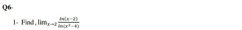 Q6-
In(x-2)
1- Find, limx-→2 in(x² -4)
