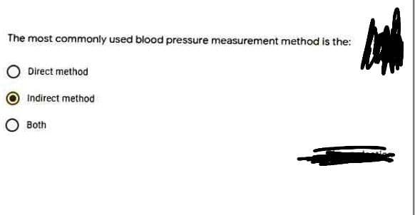 The most commonly used blood pressure measurement method is the:
Direct method
Indirect method
Both
