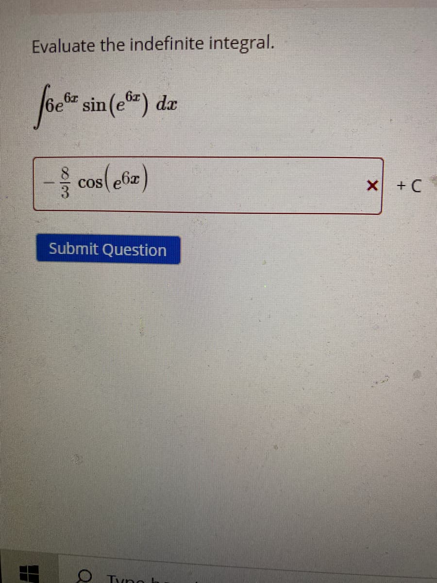 Evaluate the indefinite integral.
be" sin (e) dz
cos(elia)
X+C
COS
Submit Question
O Tynoh
/3
