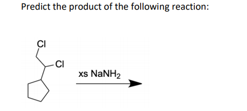 Predict the product of the following reaction:
CI
CI
xs NANH2
