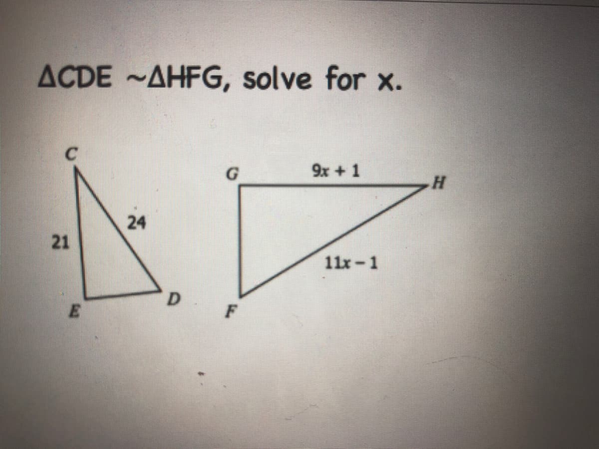 ACDE ~AHFG, solve for x.
9x + 1
24
21
11x-1
D.
