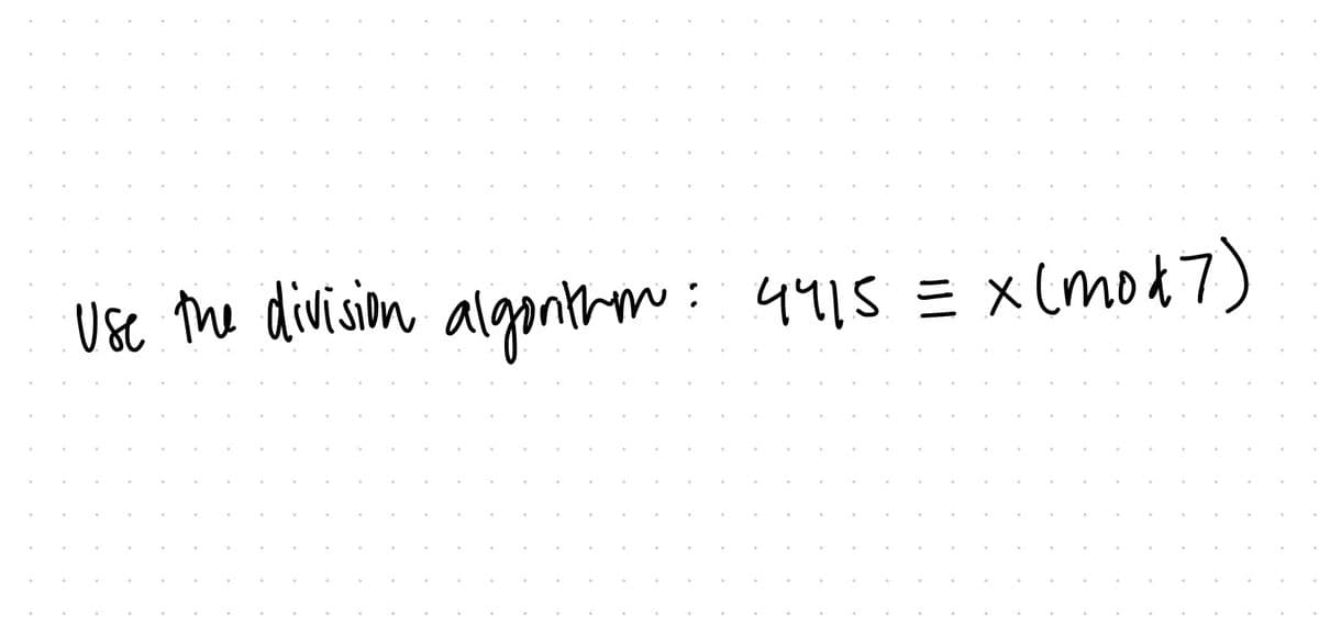 Usc the divisim alganthm: 4415 = x (mod7)
