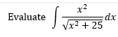 Evaluate
x²
√x² + 25
-2
S
dx