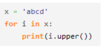 x = 'abcd'
for i in x:
print (i.upper())
