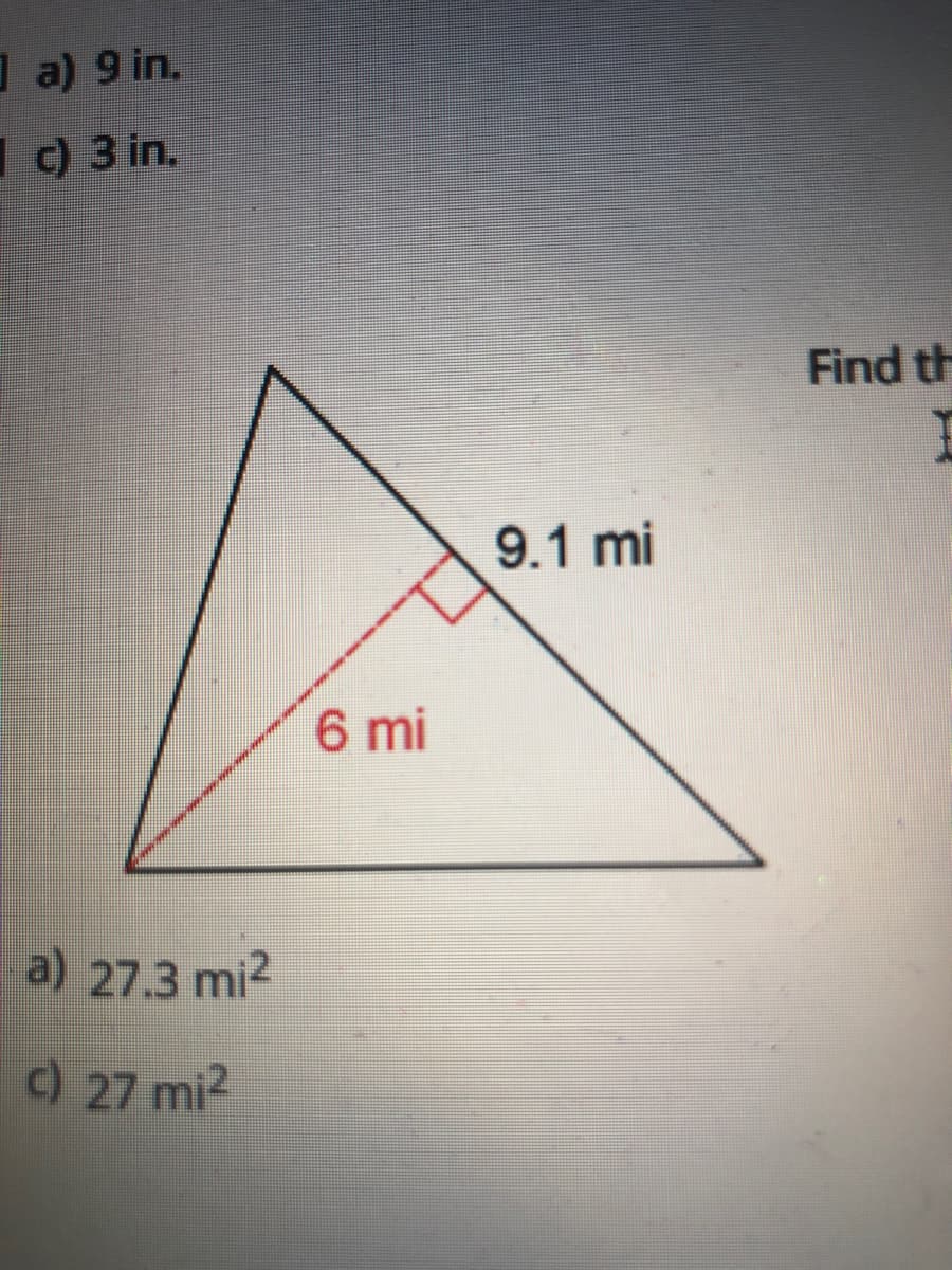 a) 9 in.
I c) 3 in.
Find th
9.1 mi
6 mi
a) 27.3 mi?
() 27 mi2
