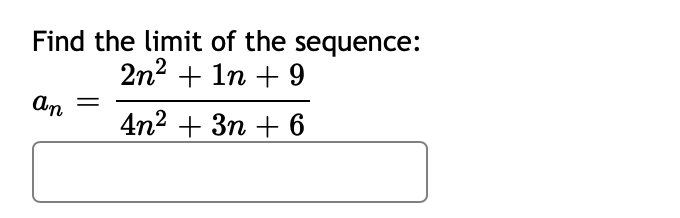 Find the limit of the sequence:
2n? + 1n + 9
An
4n2 + 3п + 6
