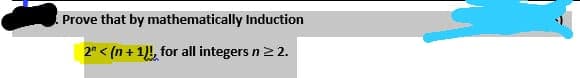 Prove that by mathematically Induction
2" < (n + 1)!, for all integers n2 2.
