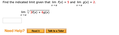 Find the indicated limit given that lim f(x) = 5 and lim g(x) = 2.
xa
lim V3f(x) + 6g(x)
xa
