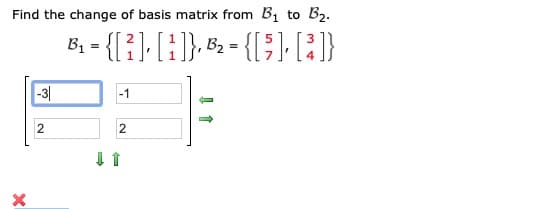 Find the change of basis matrix from B, to B2.
B, - {[}: (:}, 5 - {(})-[}}
-3|
-1
