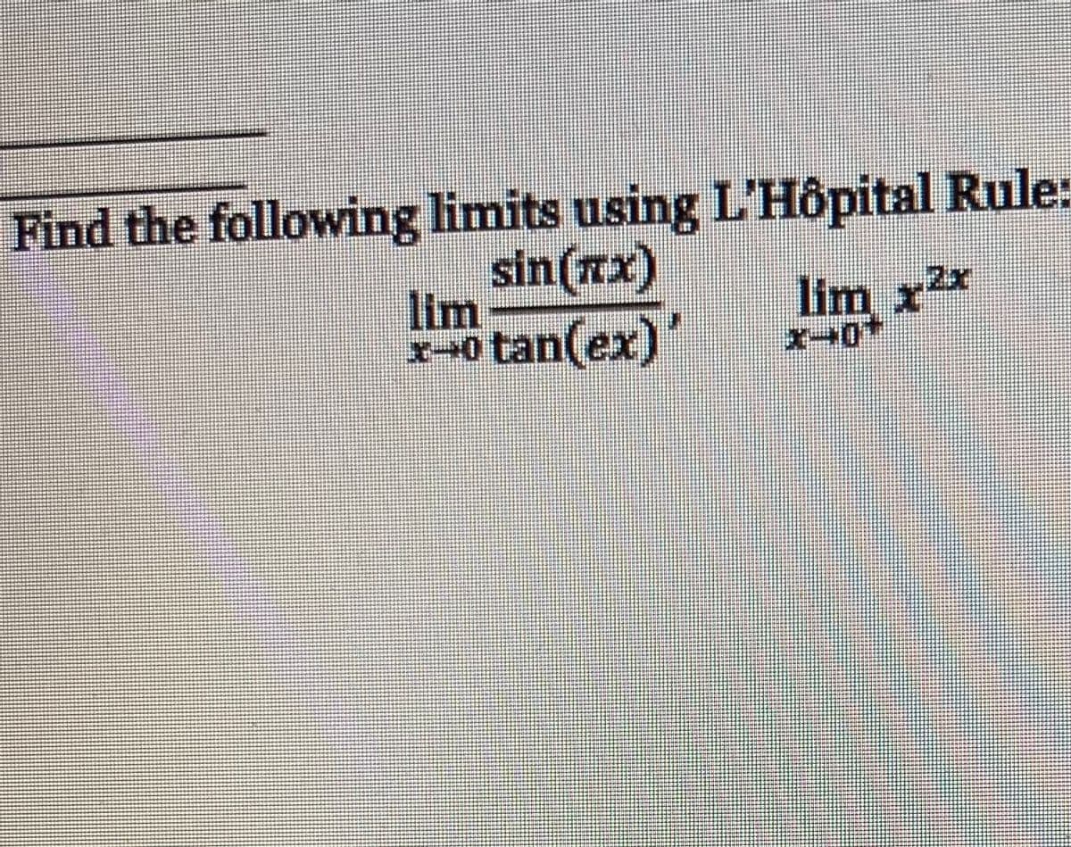 Find the following limits using L'Hôpital Rule:
sin(nx)
lim
*o tan(ex)'
lim x2*
