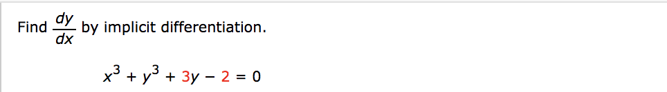 Find
Y by implicit differentiation.
x3
+ y° + 3y – 2 = 0
