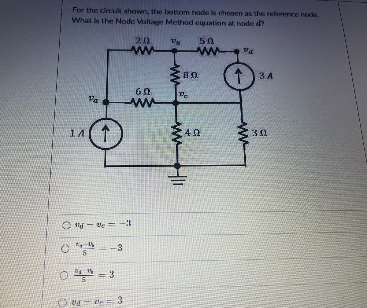 For the circuit shown, the bottom node is chosen as the reference node.
What is the Node Voltage Method equation at node d?
20
ww
50
80
ЗА
60
Va
1 A (1
40
30
Vd - Vc = -3
9n-Pa
3
3
O vd - Ve
3
ww
