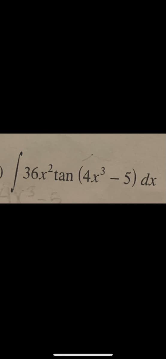 36x*tan (4x – 5) dx
