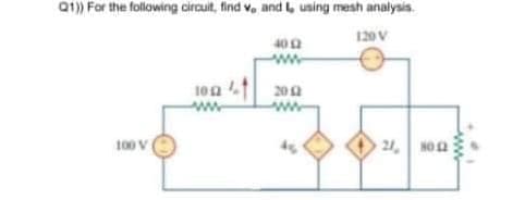 Q1) For the following circuit, find v, and using mesh analysis.
120V
40 0
ww
100
20
100 V
21. NOa
ww
