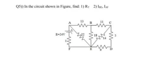 Q5) In the circuit shown in Figure, find: 1) R 2) last. I
E-24V
